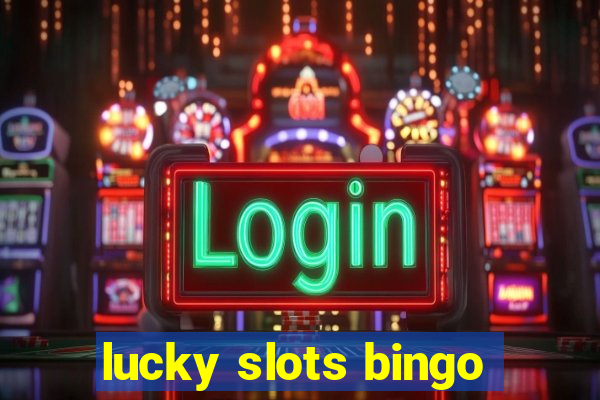 lucky slots bingo