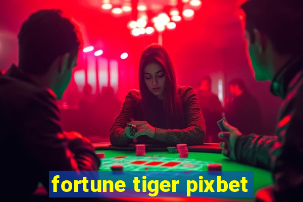 fortune tiger pixbet