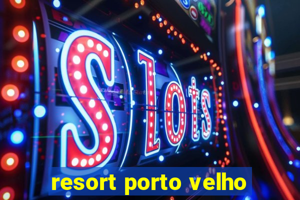 resort porto velho