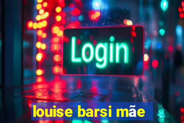 louise barsi mãe