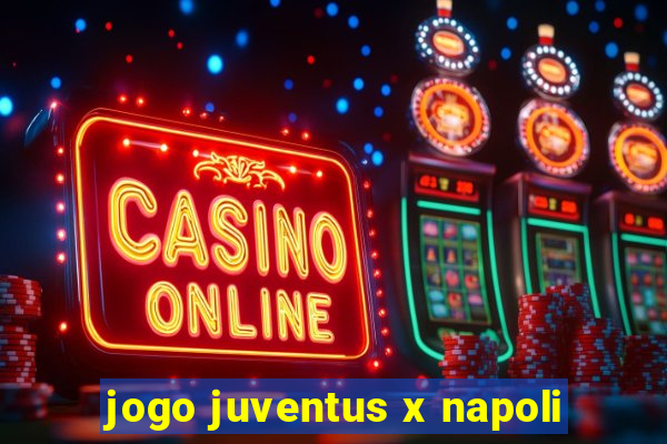 jogo juventus x napoli