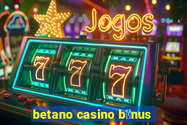 betano casino b贸nus