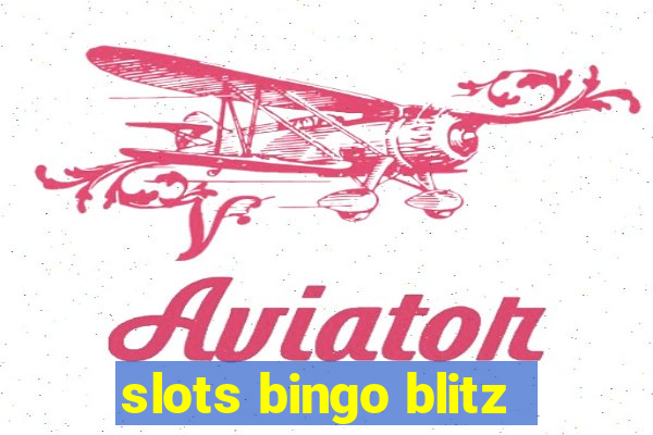 slots bingo blitz