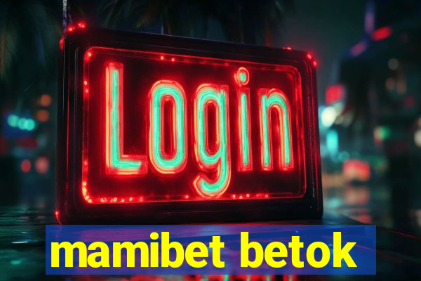 mamibet betok