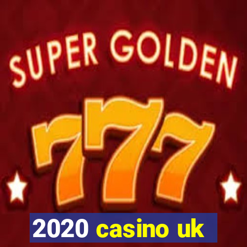 2020 casino uk