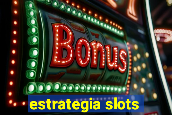 estrategia slots