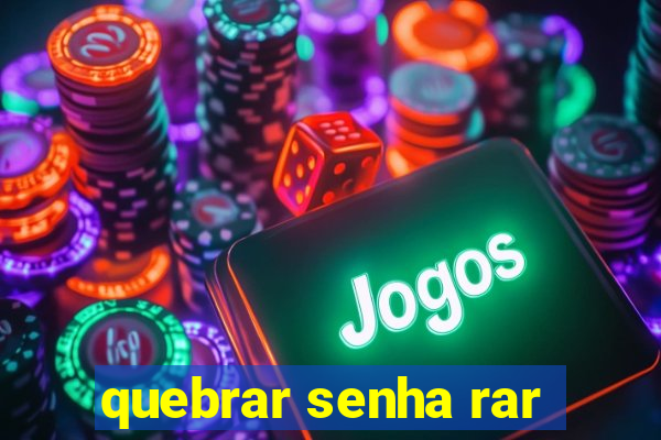 quebrar senha rar