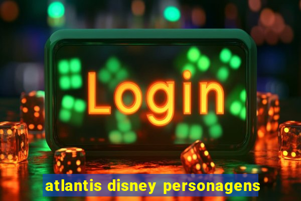 atlantis disney personagens