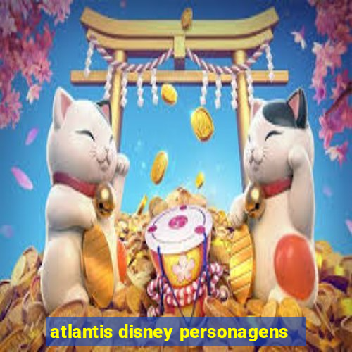 atlantis disney personagens