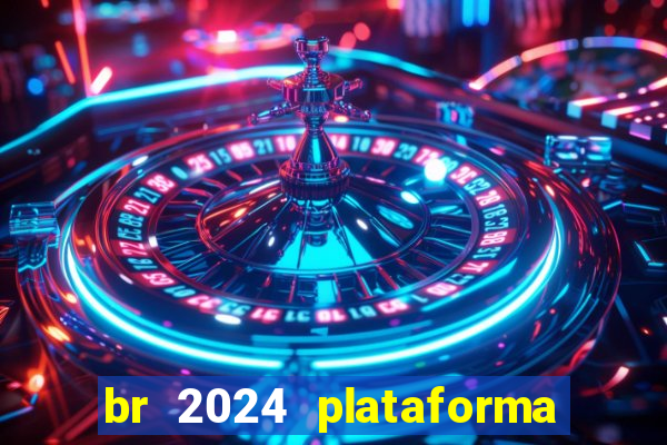 br 2024 plataforma de jogos