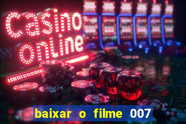 baixar o filme 007 cassino royale