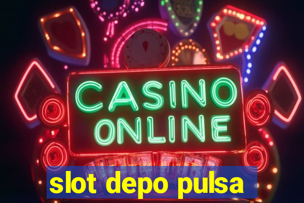 slot depo pulsa