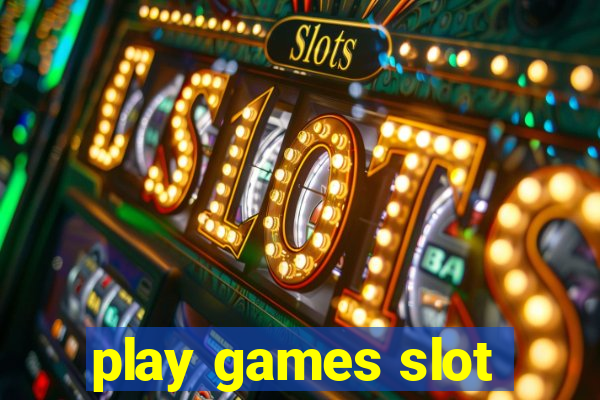 play games slot