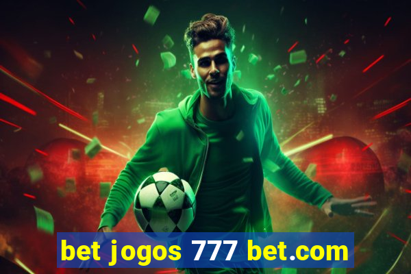 bet jogos 777 bet.com