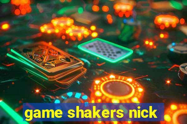 game shakers nick