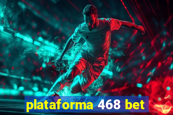 plataforma 468 bet