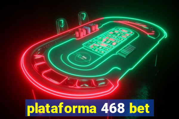 plataforma 468 bet