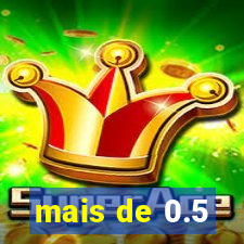 mais de 0.5