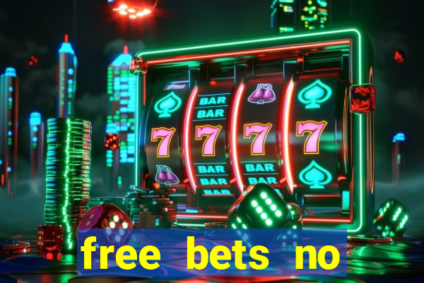 free bets no deposit required