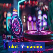 slot 7 casino bonus codes