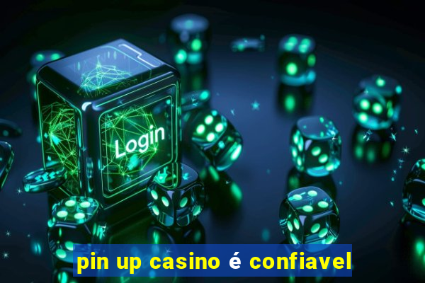 pin up casino é confiavel