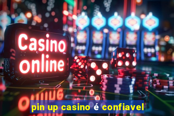 pin up casino é confiavel