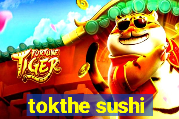 tokthe sushi