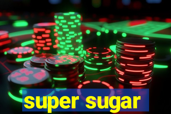 super sugar