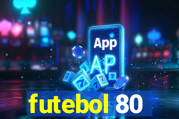 futebol 80