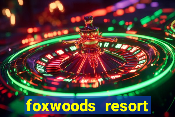 foxwoods resort casino in connecticut