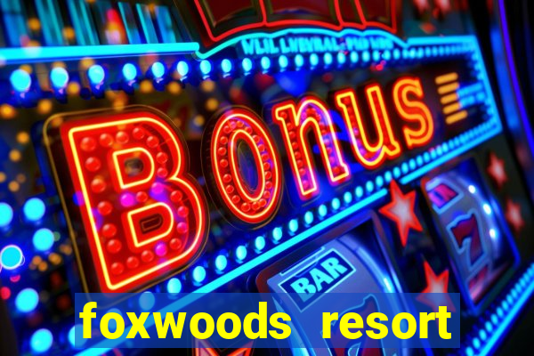 foxwoods resort casino in connecticut