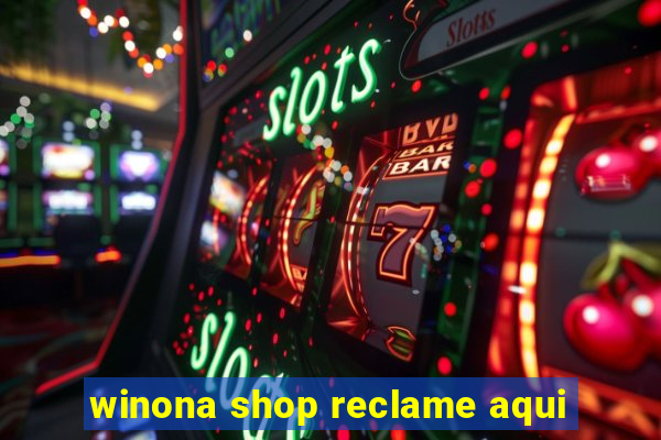 winona shop reclame aqui