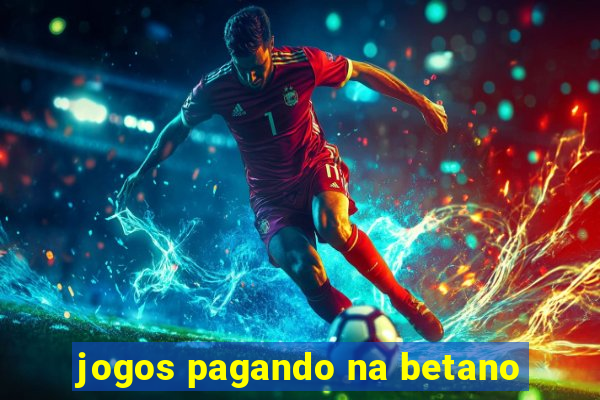 jogos pagando na betano