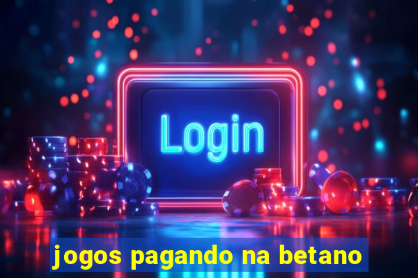 jogos pagando na betano