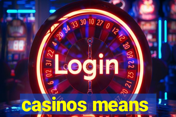 casinos means