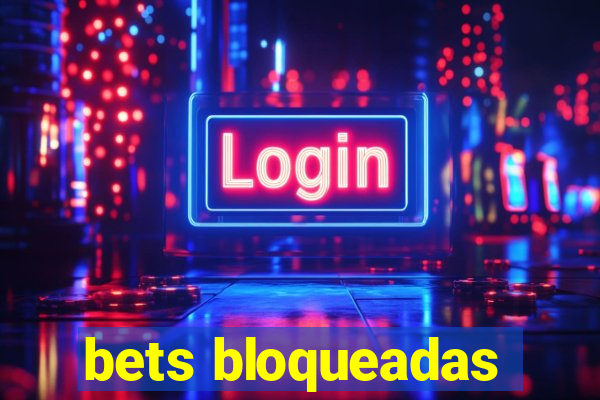 bets bloqueadas