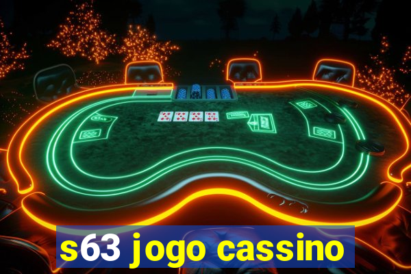 s63 jogo cassino