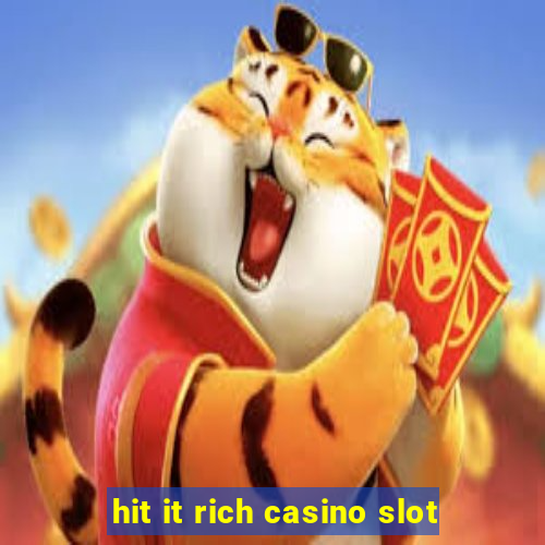 hit it rich casino slot