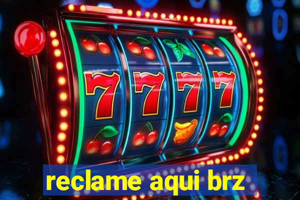 reclame aqui brz