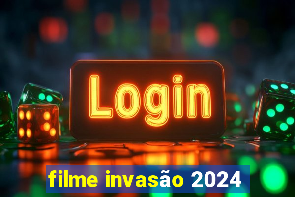 filme invasão 2024