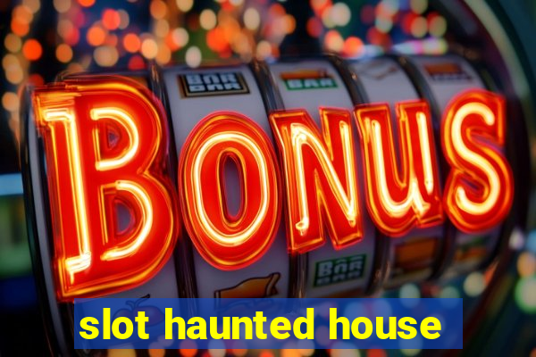 slot haunted house