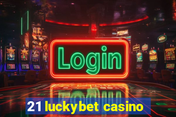 21 luckybet casino