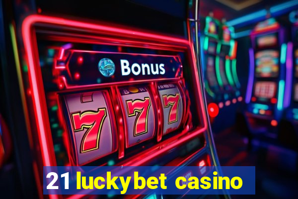 21 luckybet casino