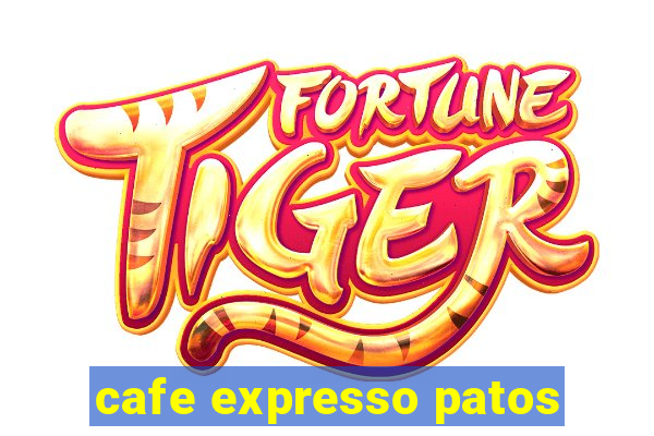 cafe expresso patos