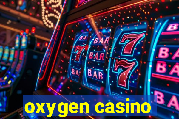 oxygen casino