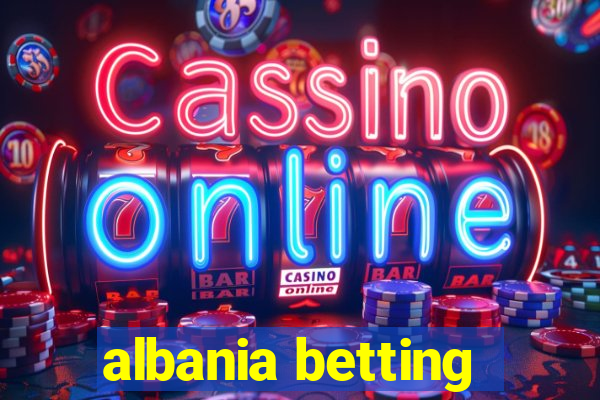 albania betting