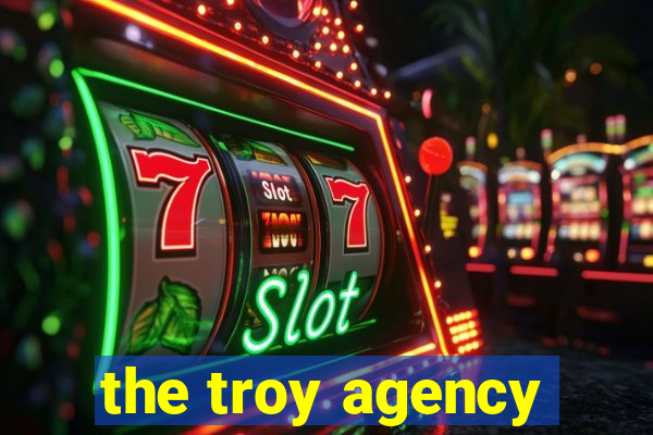 the troy agency