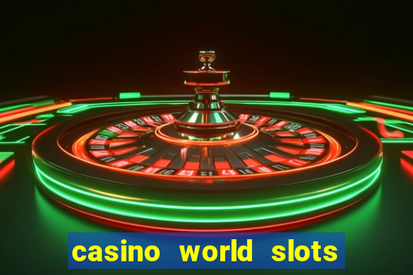 casino world slots & rewards