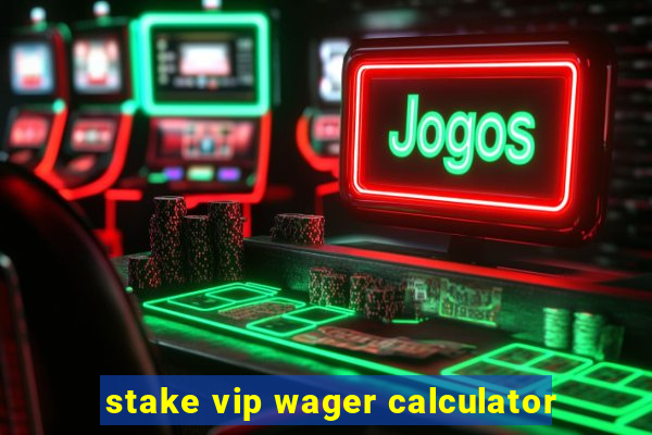 stake vip wager calculator