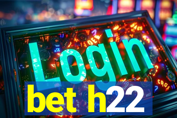 bet h22